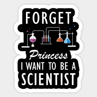 Science Student - Forget Princess I want to be a scientist w Sticker